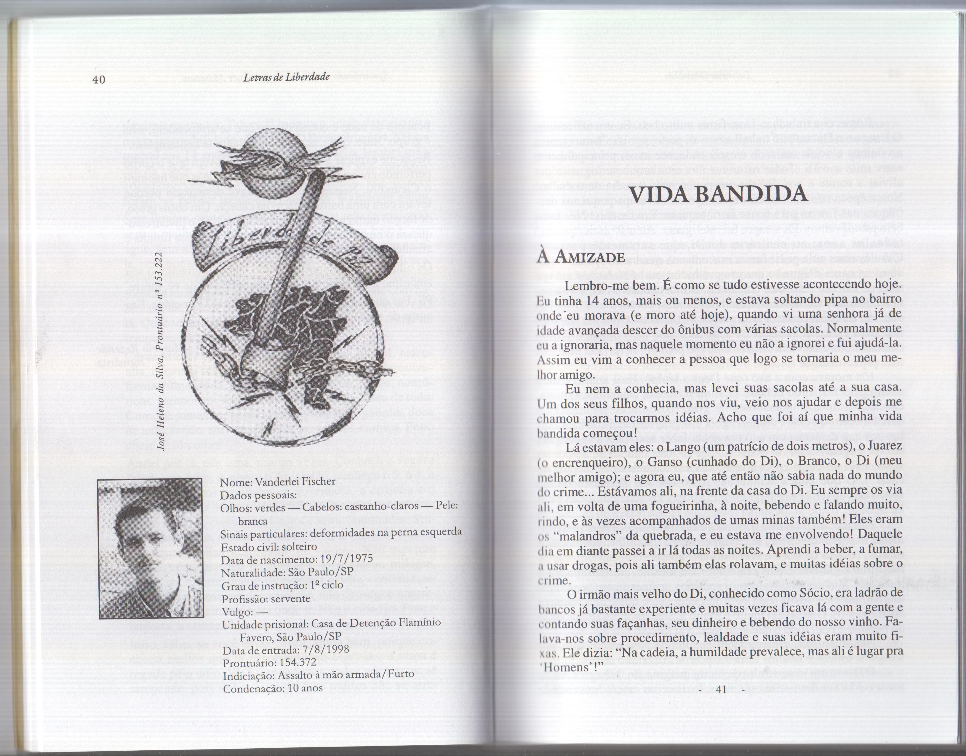 Após um concurso literário, com a participação de mais de 350 detentos, foram escolhidas 10 biografias, sendo uma delas a de Vanderlei. O livro contou com um posfácio do cantor e compositor Lobão, tendo muita divulgação na mídia.