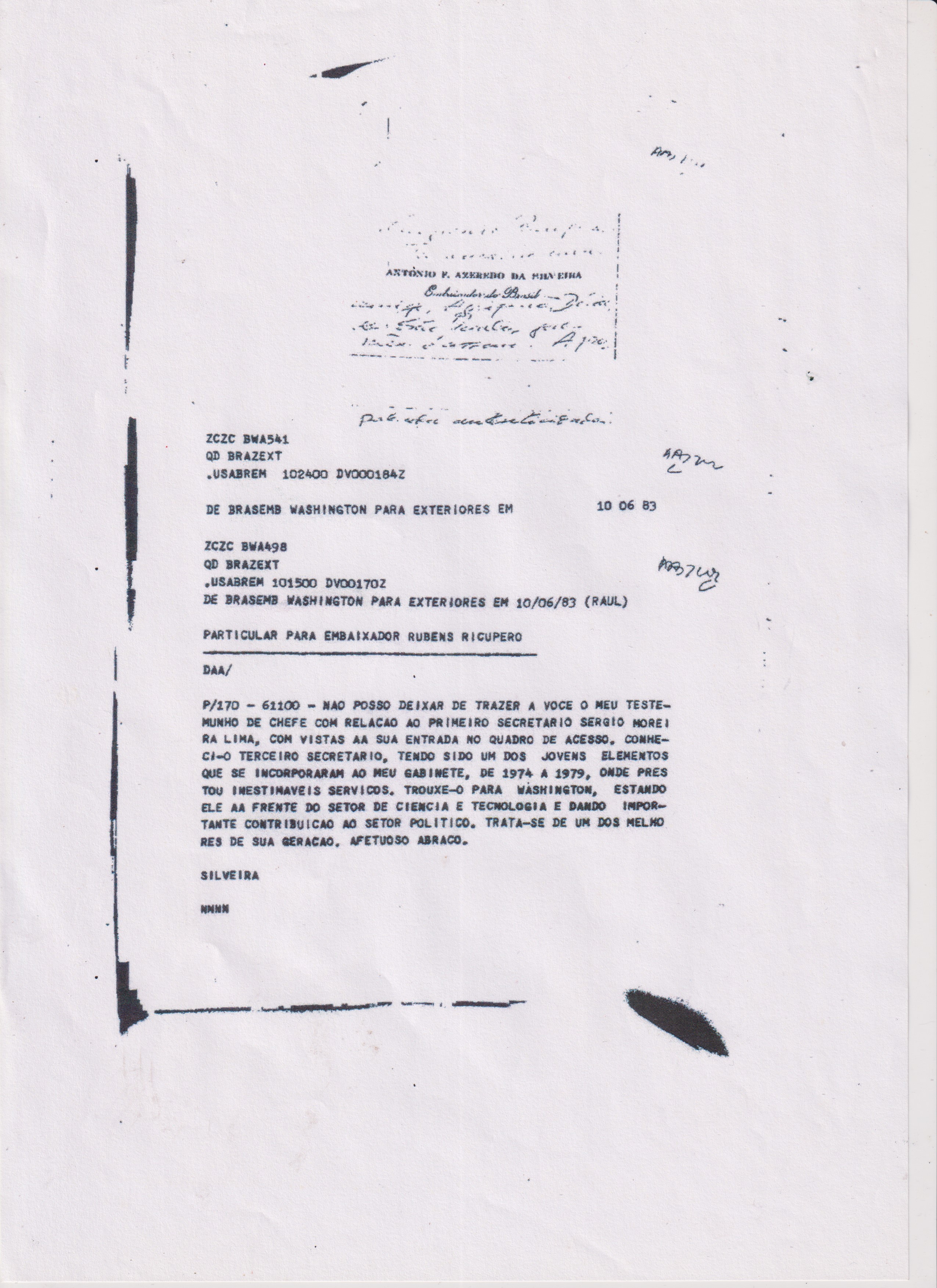Reprodução do telegrama particular enviado pelo então embaixador em Washington, Antonio Azeredo da Silveira, a Rubens Ricupero, então diretor do Departamento de Américas. Neste telegrama, Azeredo, também ex-ministro das Relações Exteriores, recomenda a entrada do então primeiro-secretário Sergio Eduardo Moreira Lima no quadro de acesso para a promoção dentro da carreira diplomática.