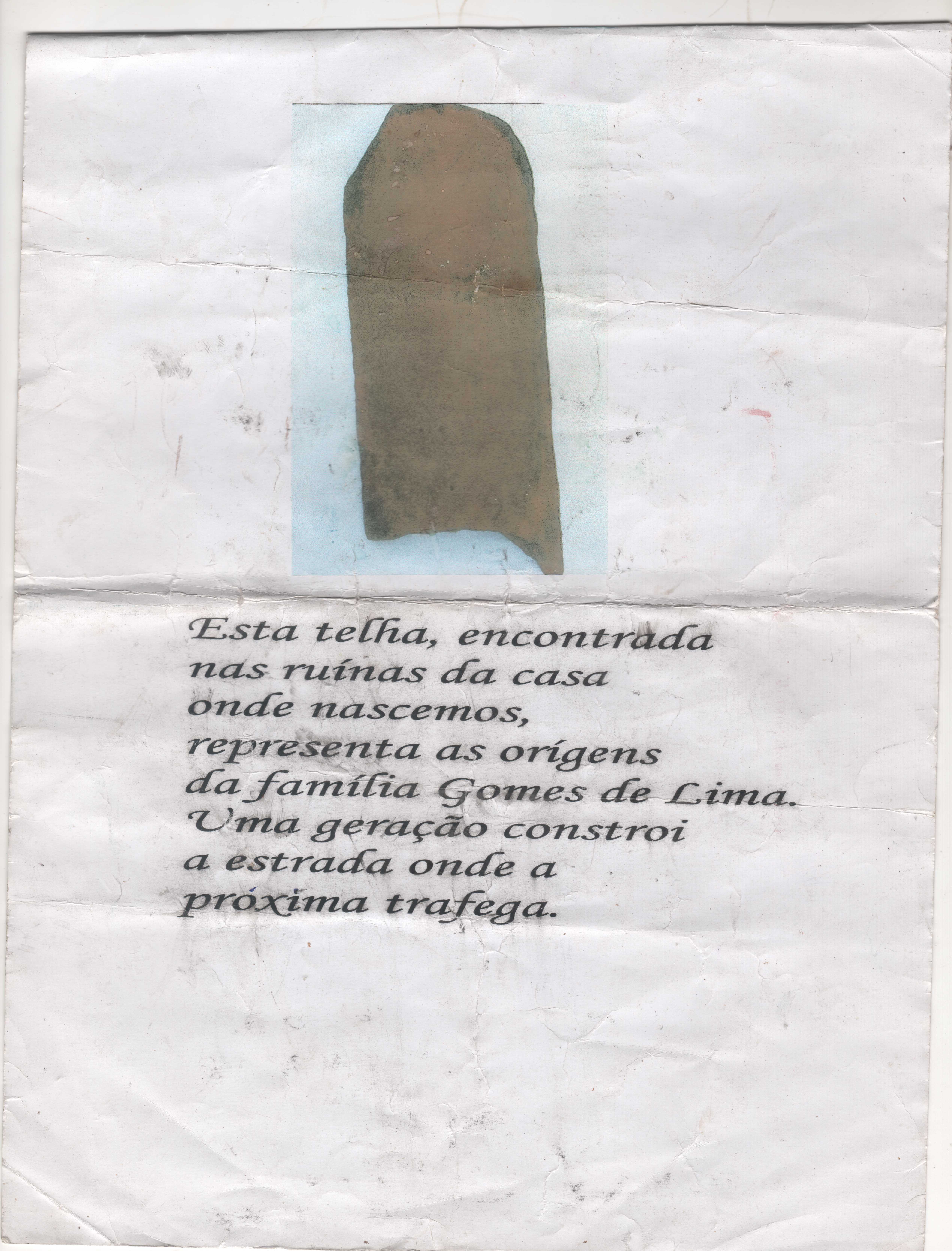 Telha do primeiro teto da casa onde nasceu, em Monte Alegre, Ceara. Foi com a filha e o filho visitar a casa onde nasceu e encontraram a telha de sua primeira casa.