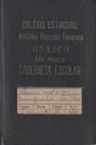 Caderneta Escolar do Colégio Estadual Antônio Raposo Tavares, Osasco. Na época, ainda Município de São Paulo. Boas lembranças. Rebeldia com boas notas.