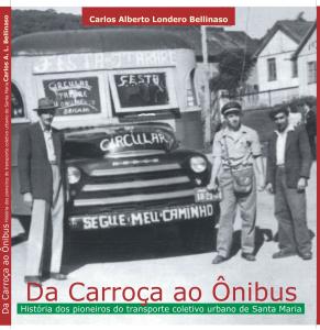 Este é meu quarto livro publicado. Uma obra Inspirado pelo trabalho do avô, Pedro Londero Belinaso, pioneiro no transporte coletivo urbano em Santa Maria no ano de 1942, Carlos Alberto cresceu ouvindo histórias sobre o assunto e resolveu buscar mais informações sobre a trajetória dos coletivos municipais. O livro fala sobre a evolução dos meios de transporte e traz depoimentos daqueles que participaram desse processo. O trabalho exigiu muita pesquisa, mas de acordo com o autor foi muito gratificante. “Foi muito gostoso, pois reencontrei pessoas que convivi na infância, motoristas de ônibus, cobradores”, comenta.