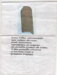Telha do primeiro teto da casa onde nasceu, em Monte Alegre, Ceara. Foi com a filha e o filho visitar a casa onde nasceu e encontraram a telha de sua primeira casa.