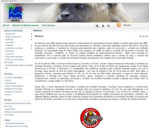 Uma das primeiras consequências da revelação feita pelas imagens de satélites analisadas no INPE sob a coordenação de Alberto Setzer mostrando a dimensão das queimadas e desmatamentos que ocorriam descontroladas e sem o conhecimento público e institucional no final da década de 1980, foi a modificação e criação de instituições ambientais no País. CONACIF/IBDF, PREVFOGO/IBAMA e o próprio IBAMA resultaram das necessidades para enfrentar desmatamentos de dezenas de milhares de km² por ano.