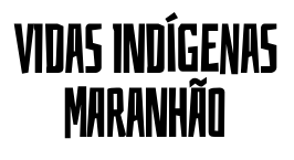 VIDAS INDÍGENAS MARANHÃO